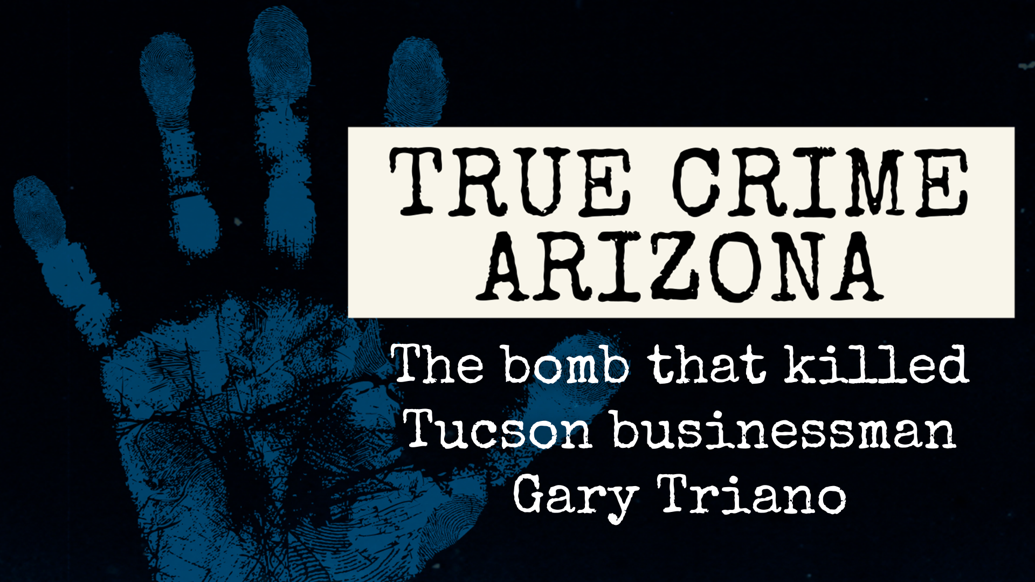 True Crime Arizona The bomb that killed Tucson businessman Gary Triano